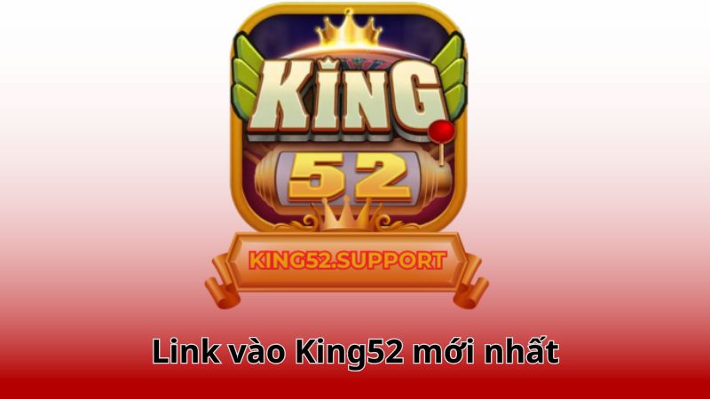 Cập nhật link vào King 52 mới nhất