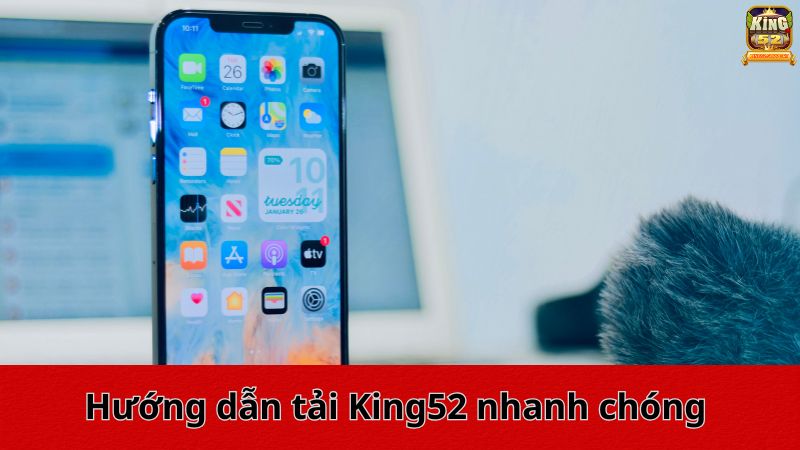 Hướng dẫn tải King52 nhanh chóng cho người chơi