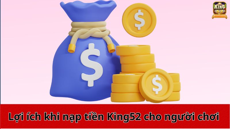 Lợi ích khi nạp tiền King52 cho người chơi