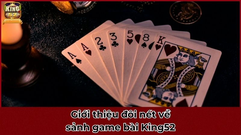 Giới thiệu đôi nét về sảnh game bài King52