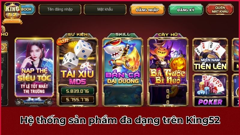 Hệ thống sản phẩm đa dạng trên cổng game King52