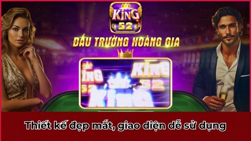 King52 có thiết kế đẹp mắt, giao diện dễ sử dụng