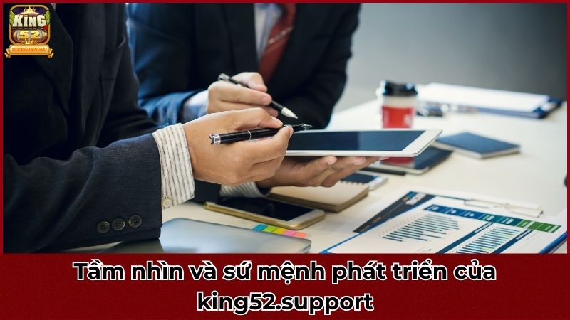 Tầm nhìn và sứ mệnh phát triển của king52.support