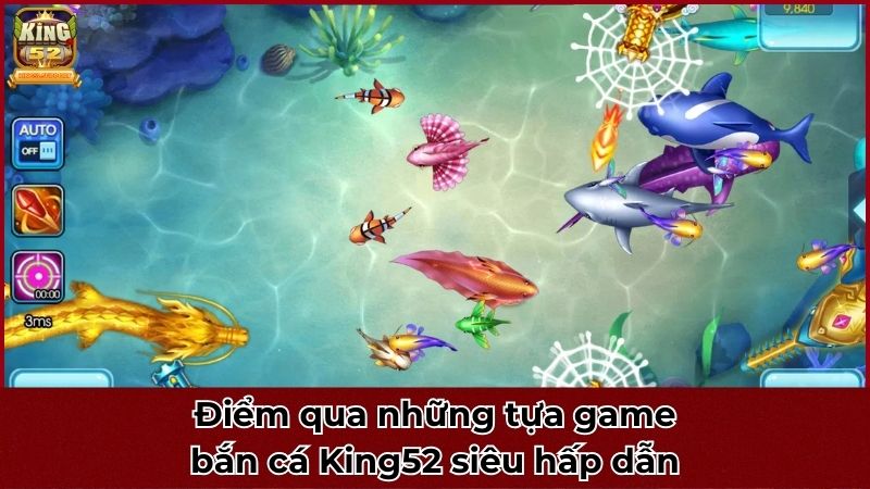 Điểm qua những tựa game bắn cá King52 siêu hấp dẫn