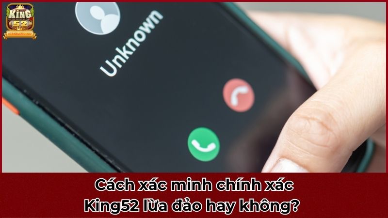 Cách xác minh chính xác King52 lừa đảo hay không? 