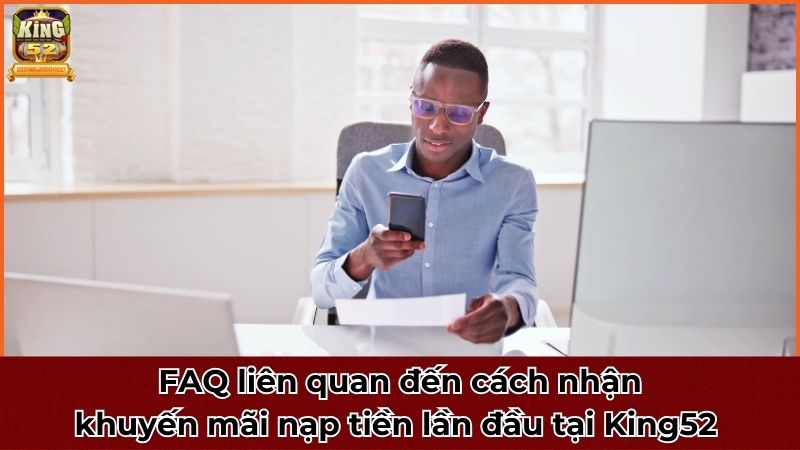 FAQ liên quan đến cách nhận khuyến mãi tại King52 