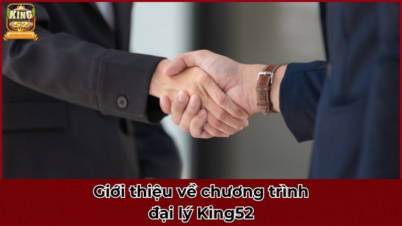 Giới thiệu về chương trình đại lý King52