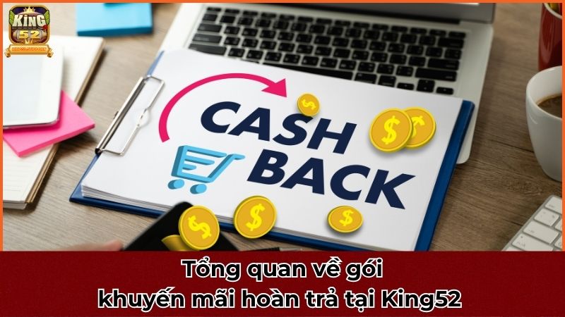 Tổng quan về gói khuyến mãi hoàn trả tại King52 