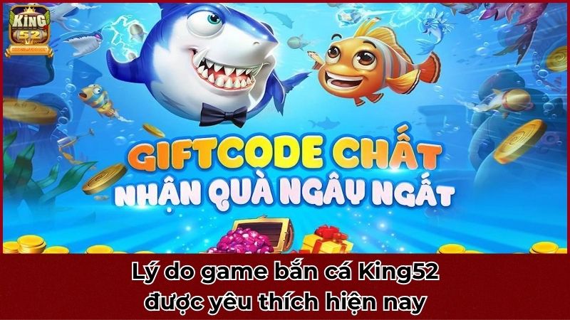 Lý do game bắn cá King52 được yêu thích hiện nay