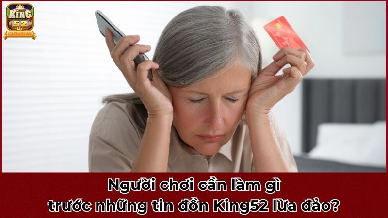 Người chơi cần làm gì trước những tin đồn King52 lừa đảo?